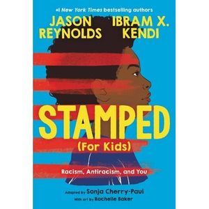 Stamped (for Kids): Racism, Antiracism, and You -- Jason Reynolds